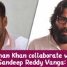 Salman Khan collaborate with Sandeep Reddy Vanga: सलमान को एक बार संदीप की फिल्म एनिमल की जानकारी मिली थी।